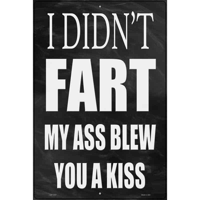 My Ass Blew You A Kiss Novelty Metal Parking Sign 12" x 18" (LGP)