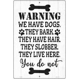 We Have Dogs They Live Here You Do Not Novelty Metal Parking Sign 12" x 18" (LGP)