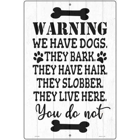 We Have Dogs They Live Here You Do Not Novelty Metal Parking Sign 12" x 18" (LGP)