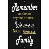 Remember Nice Normal Family Novelty Metal Parking Sign 12" x 18" (LGP)