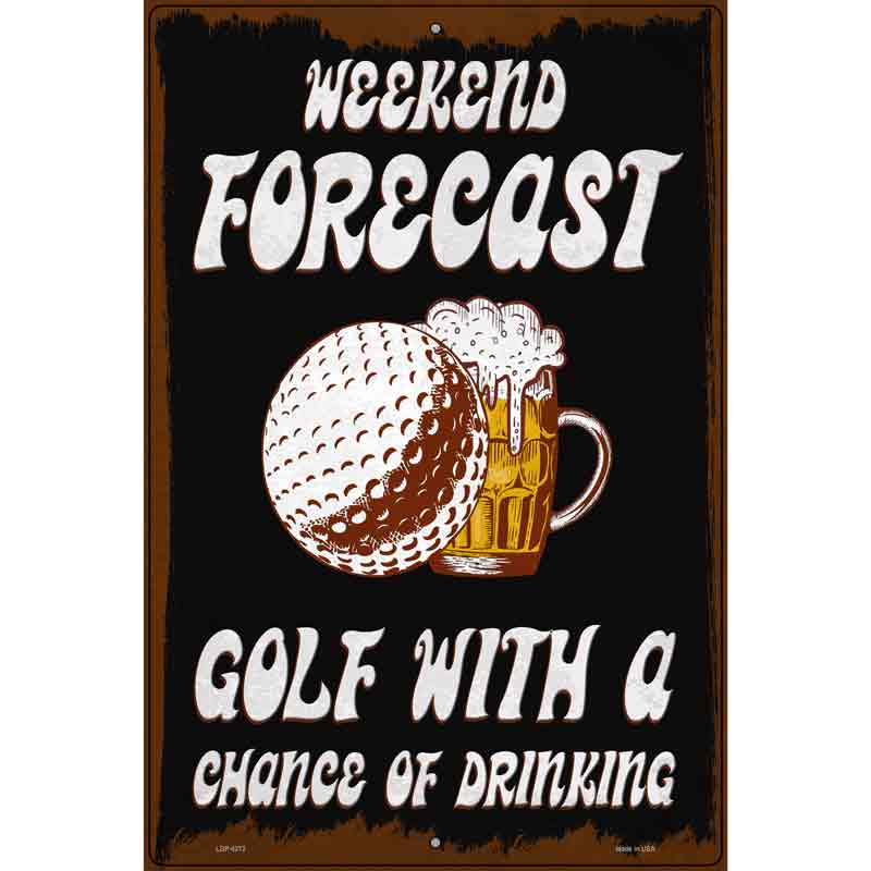 Weekend Forecast Golf Chance Of Drinking Novelty Metal Parking Sign 12" x 18" (LGP)