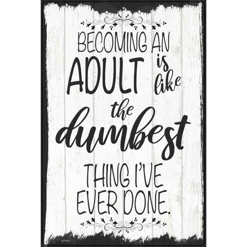 Becoming An Adult Dumbest Thing Novelty Metal Parking Sign 12" x 18" (LGP)