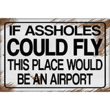 If Assholes Could Fly Novelty Metal Parking Sign 12" x 18" (LGP)