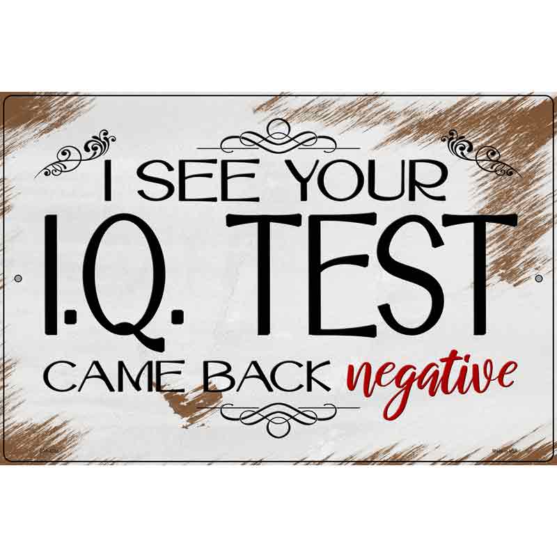 IQ Test Came Back Negative Novelty Metal Parking Sign 12" x 18" (LGP)