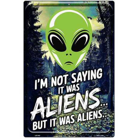 Im Not Saying It Was Aliens Metal Novelty Parking Sign P-4452