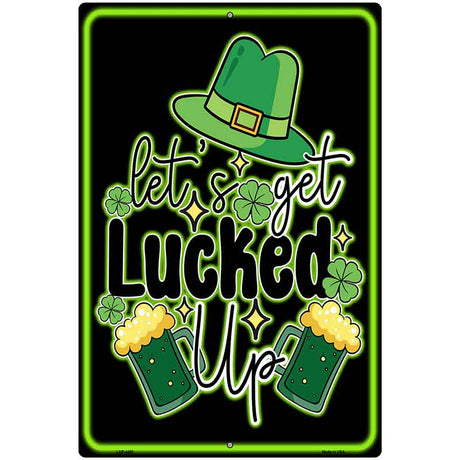 Lets Get Lucked Up Metal Novelty Parking Sign P-4458