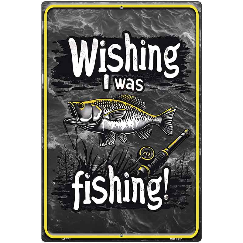 Wishing I Was Fishing Metal Novelty Parking Sign P-4463