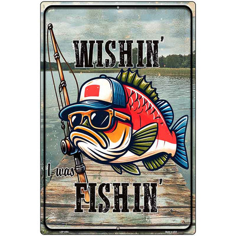 Wishin I Was Fishin Metal Novelty Parking Sign P-4464