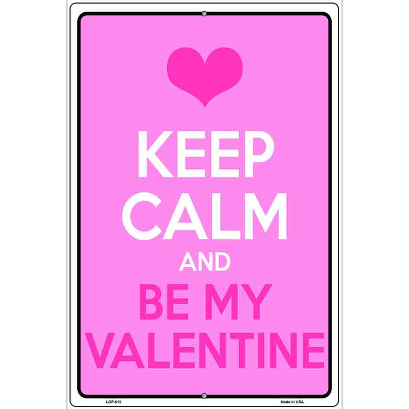 Keep Calm Be My Valentine Metal Novelty Parking Sign 12" x 18" (LGP)