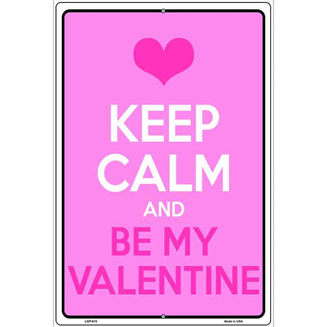 Keep Calm Be My Valentine Metal Novelty Parking Sign 12" x 18" (LGP)