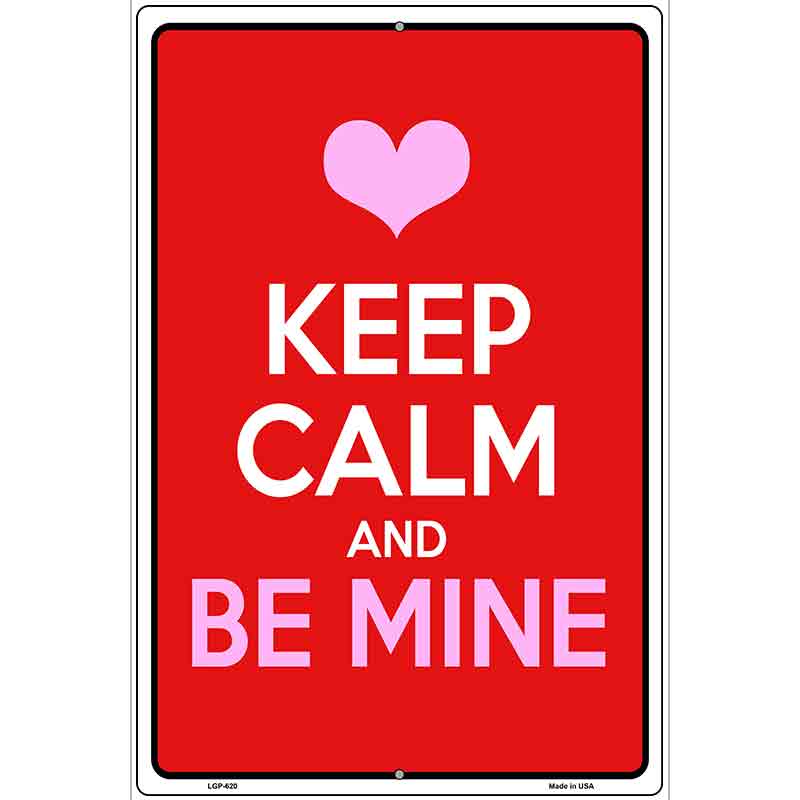 Keep Calm Be Mine Metal Novelty Parking Sign 12" x 18" (LGP)