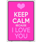 Keep Calm Because I Love You Metal Novelty Parking Sign 12" x 18" (LGP)