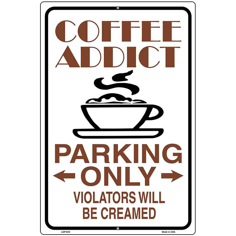 Coffee Addict Metal Novelty Parking Sign 12" x 18" (LGP)