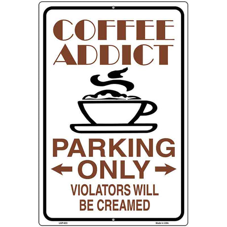 Coffee Addict Metal Novelty Parking Sign 12" x 18" (LGP)