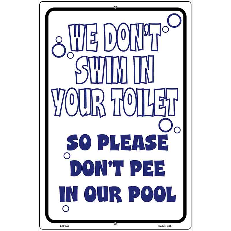 We Dont Swim in Your Toilet Metal Novelty Parking Sign 12" x 18" (LGP)