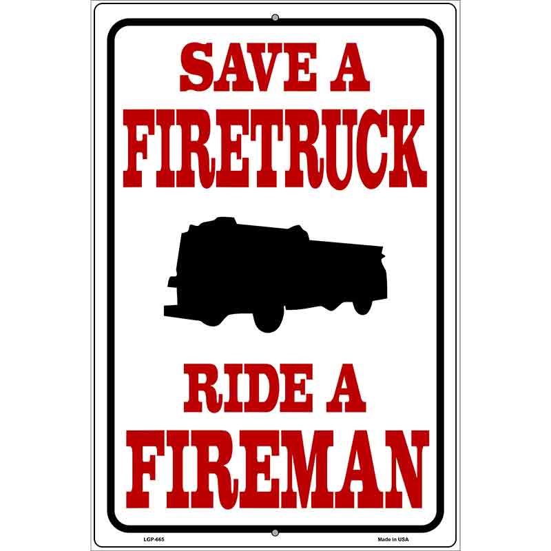 Save Firetruck Ride Fireman Metal Novelty Parking Sign 12" x 18" (LGP)