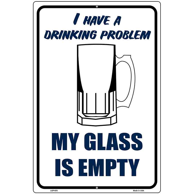 I Have a Drinking Problem Metal Novelty Parking Sign 12" x 18" (LGP)