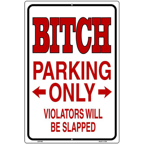 Bitch Parking Only Metal Novelty Parking Sign 12" x 18" (LGP)