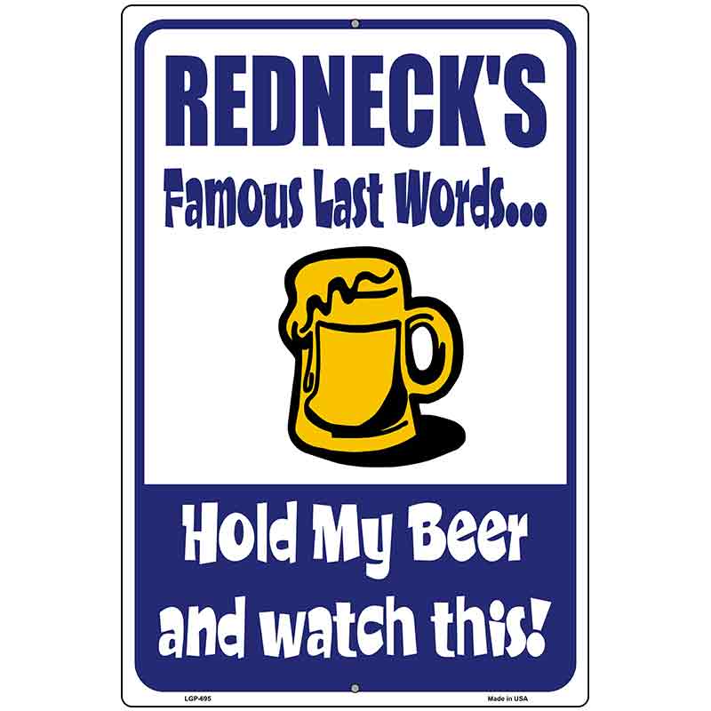 Rednecks Famous Last Words Metal Novelty Parking Sign 12" x 18" (LGP)