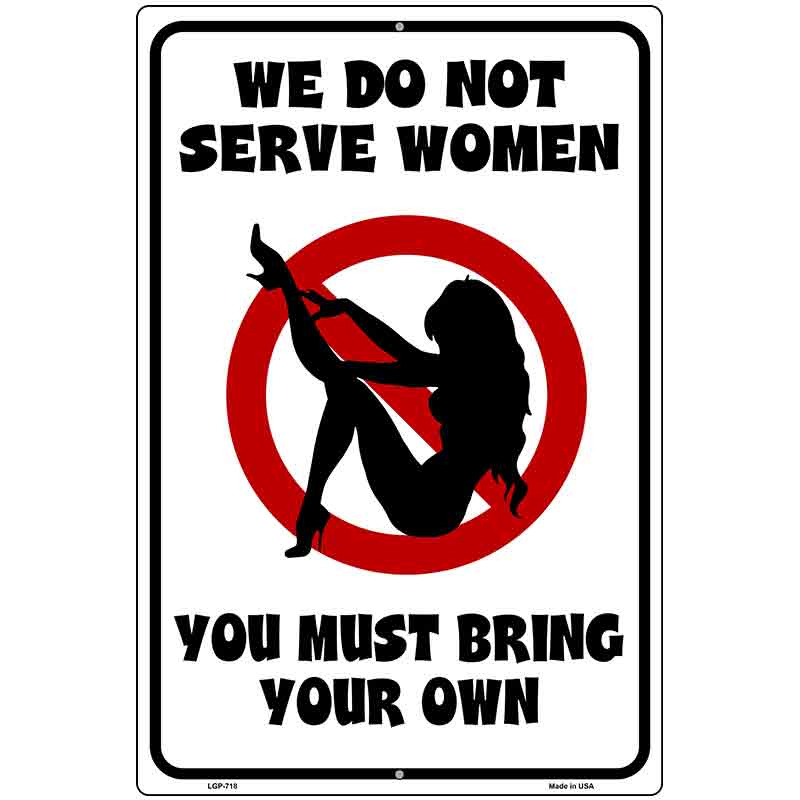 We Do Not Serve Women Metal Novelty Parking Sign 12" x 18" (LGP)