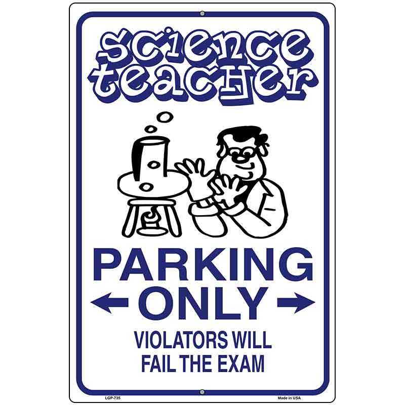 Science Teacher Parking Only Metal Novelty Parking Sign 12" x 18" (LGP)