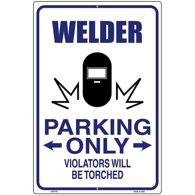 Welder Parking Only Metal Novelty Parking Sign 12" x 18" (LGP)