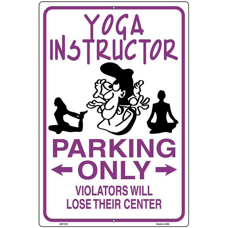 Yoga Instructor Parking Only Metal Novelty Parking Sign 12" x 18" (LGP)