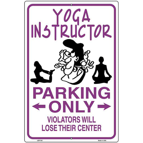 Yoga Instructor Parking Only Metal Novelty Parking Sign 12" x 18" (LGP)