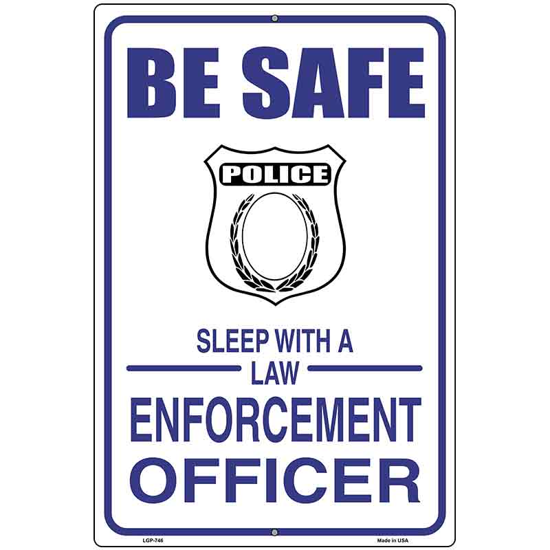 Be Safe Sleep With Law Enforcement Metal Novelty Parking Sign 12" x 18" (LGP)