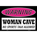 Woman Cave No Sports Talk Metal Novelty Parking Sign 12" x 18" (LGP)