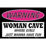 Woman Cave Girls Just Wanna Have Fun Metal Novelty Parking Sign 12" x 18" (LGP)