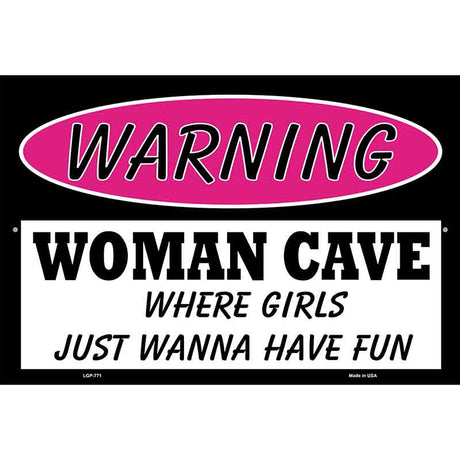 Woman Cave Girls Just Wanna Have Fun Metal Novelty Parking Sign 12" x 18" (LGP)