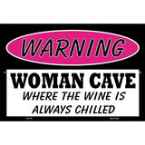 Woman Cave The Wine Is Always Chilled Metal Novelty Parking Sign 12" x 18" (LGP)