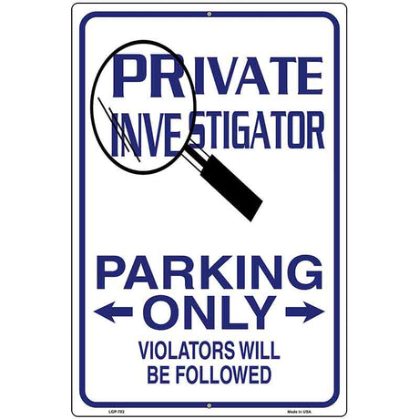 Private Investigator Only Metal Novelty Parking Sign 12" x 18" (LGP)