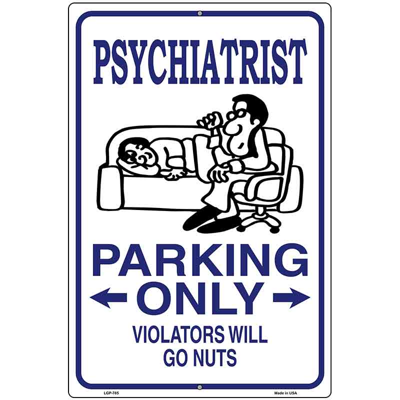 Psychiatrist Parking Only Metal Novelty Parking Sign 12" x 18" (LGP)