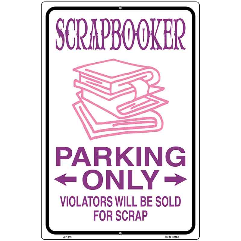 Scrapbooker Parking Only Metal Novelty Parking Sign 12" x 18" (LGP)