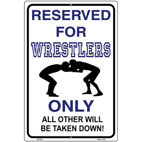 Reserved For Wrestlers Only Metal Novelty Parking Sign 12" x 18" (LGP)