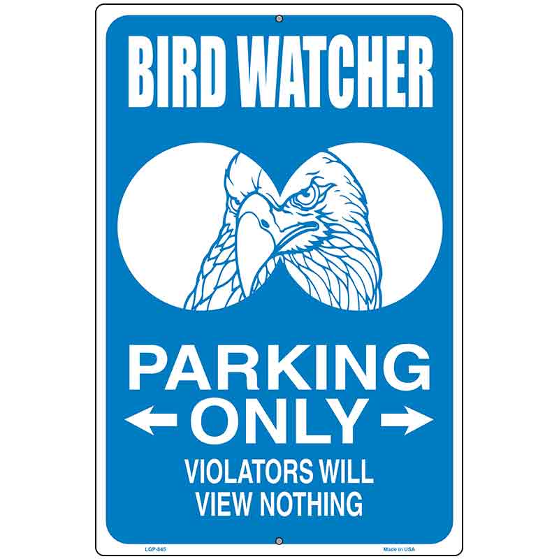 Bird Watcher Parking Only Metal Novelty Parking Sign 12" x 18" (LGP)