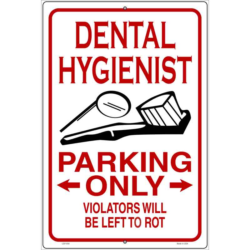 Dental Hygienist Parking Left to Rot Novelty Metal Parking Sign 12" x 18" (LGP)