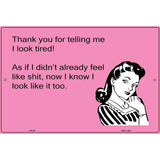 Thank you for telling me I look tired say E-Card Metal Novelty Parking Sign 12" x 18" (LGP)