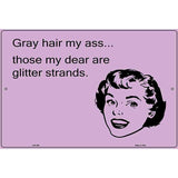 Those my dear are glitter strands E-Card Metal Novelty Parking Sign 12" x 18" (LGP)