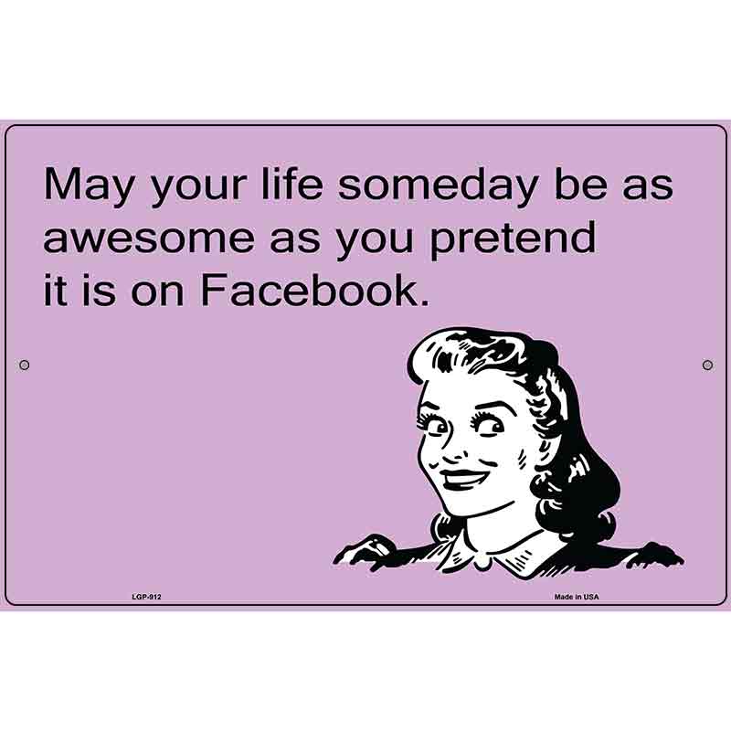 May your life be as awesome as you pretend E-Card Metal Novelty Parking Sign 12" x 18" (LGP)