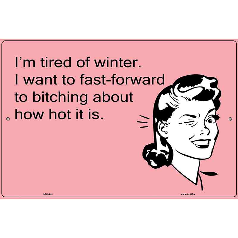 Im tired of winter E-Card Metal Novelty Parking Sign 12" x 18" (LGP)