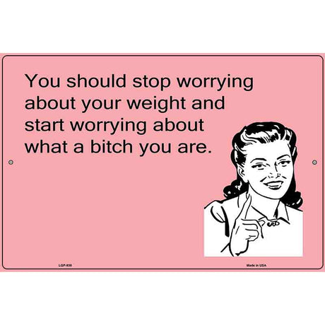 Stop worrying about your weight E-Card Metal Novelty Parking Sign 12" x 18" (LGP)