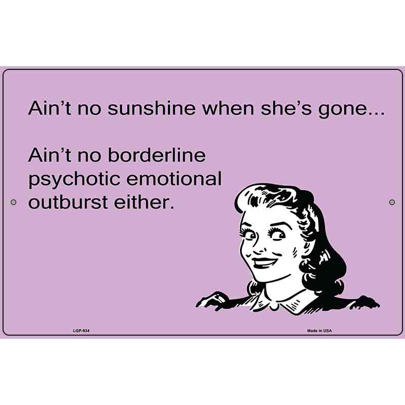 Aint No Sunshine When Shes Gone E-Card Metal Novelty Parking Sign 12" x 18" (LGP)