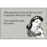 You Must Be Quite The Mom E-Cards Metal Novelty Parking Sign 12" x 18" (LGP)