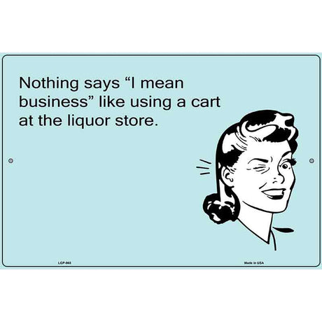 Nothing Says I Mean Business E-Cards Metal Novelty Parking Sign 12" x 18" (LGP)