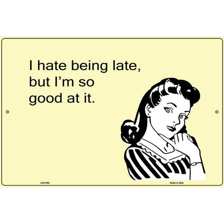 I Hate Being Late E-Cards Metal Novelty Parking Sign 12" x 18" (LGP)