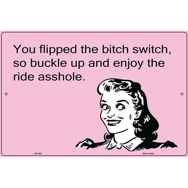 You Flipped The Bitch Switch E-Cards Metal Novelty Parking Sign 12" x 18" (LGP)