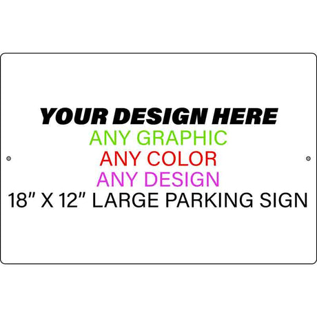 Personalized Design Your Own Custom Novelty Turned Large Aluminum Parking Sign | 18" x 12"